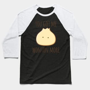 You Got Me Wonton More Baseball T-Shirt